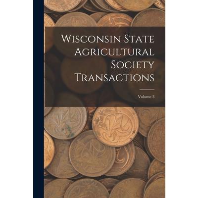 Wisconsin State Agricultural Society Transactions; Volume 3