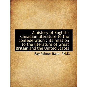 A History of English-Canadian Literature to the Confederation