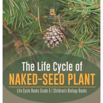 The Life Cycle of Naked-Seed Plant Life Cycle Books Grade 5 Children’s Biology Books