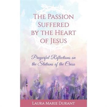 The Passion Suffered by the Heart of Jesus