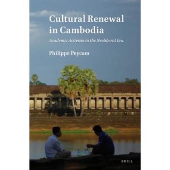 Cultural Renewal in CambodiaAcademic Activism in the Neoliberal Era