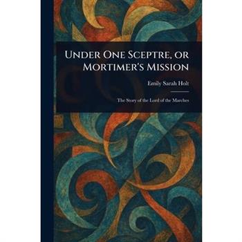 Under One Sceptre, or Mortimer's Mission