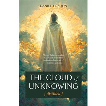 The Cloud of Unknowing Distilled The Cloud of Unknowing Distilled
