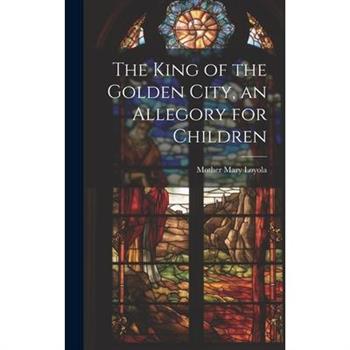 The King of the Golden City, an Allegory for Children