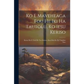 Ko E Maveheaga Fou He Iki Ha Tautolu, Ko Iesu Keriso