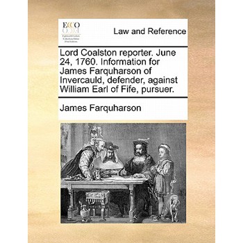 Lord Coalston Reporter. June 24, 1760. Information for James Farquharson of Invercauld, Defender, Against William Earl of Fife, Pursuer.
