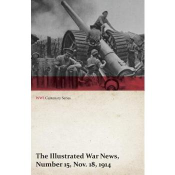 The Illustrated War News, Number 15, Nov. 18, 1914 (WWI Centenary Series)