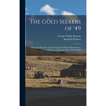 The Gold Seekers of ’49; a Personal Narrative of the Overland Trail and Adventures in California and Oregon From 1849 to 1854