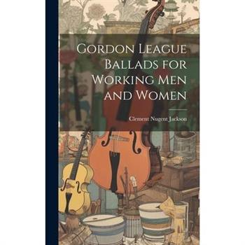 Gordon League Ballads for Working Men and Women