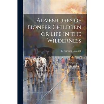 Adventures of Pioneer Children or Life in the Wilderness