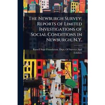 The Newburgh Survey; Reports of Limited Investigations of Social Conditions in Newburgh, N.Y.