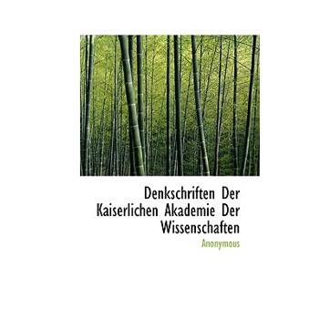 Denkschriften Der Kaiserlichen Akademie Der Wissenschaften