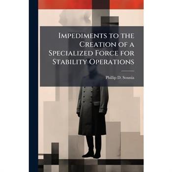 Impediments to the Creation of a Specialized Force for Stability Operations