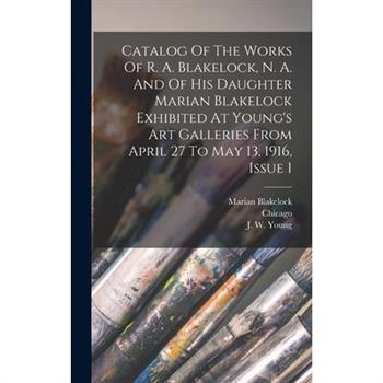 Catalog Of The Works Of R. A. Blakelock, N. A. And Of His Daughter Marian Blakelock Exhibited At Young's Art Galleries From April 27 To May 13, 1916, Issue 1