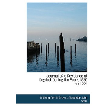 Journal of a Residence at Bagdad, During the Years 1830 and 1831