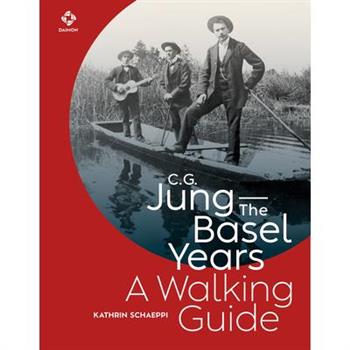C.G. Jung - The Basel Years: A Walking Guide