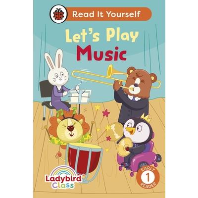 Ladybird Class Let's Play Music: Read It Yourself - Level 1 Early Reader Ladybird Class Let's Play Music: Read It Yourself - Level 1 Early Reader