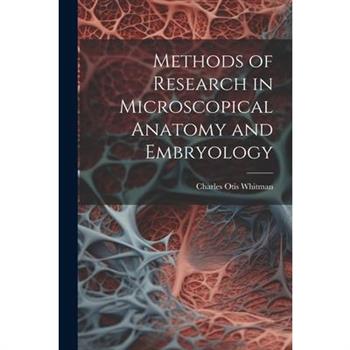 Methods of Research in Microscopical Anatomy and Embryology