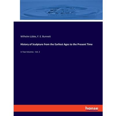 History of Sculpture from the Earliest Ages to the Present Time