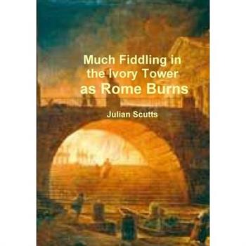 Much Fiddling in the Ivory Tower as Rome Burns