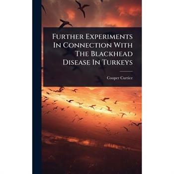 Further Experiments In Connection With The Blackhead Disease In Turkeys