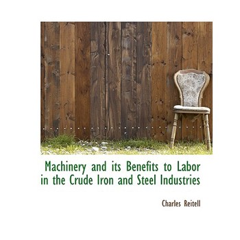 Machinery and Its Benefits to Labor in the Crude Iron and Steel Industries