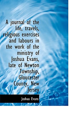 A Journal of the Life, Travels, Religious Exercises and Labours in the Work of the Ministry of Joshu