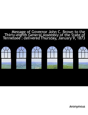 Message of Governor John C. Brown to the Thirty-Eighth General Assembly of the State of Tennessee