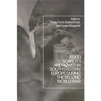 Food, Scarcity and Power in Southeastern Europe During the Second World War