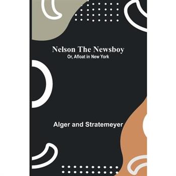 Nelson the Newsboy; Or, Afloat in New York