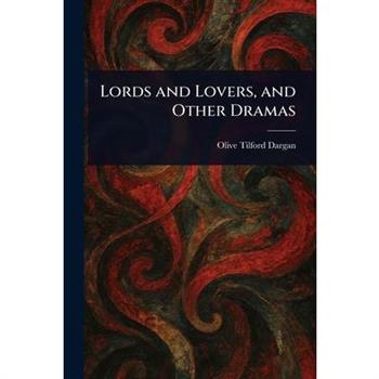 Lords and Lovers, and Other Dramas