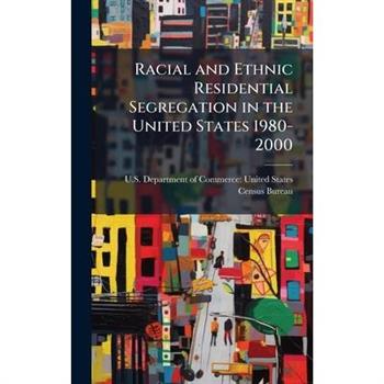 Racial and Ethnic Residential Segregation in the United States 1980-2000