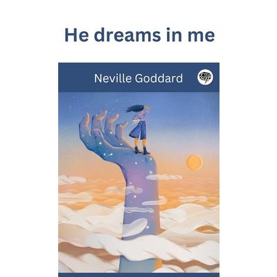 He dreams in me