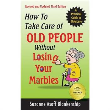 How To Take Care of Old People Without Losing Your Marbles