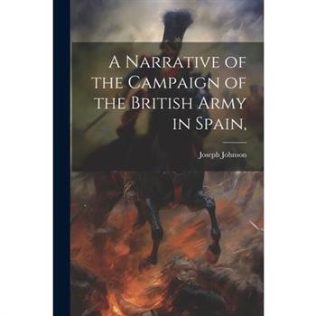 A Narrative of the Campaign of the British Army in Spain,
