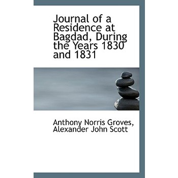 Journal of a Residence at Bagdad, During the Years 1830 and 1831