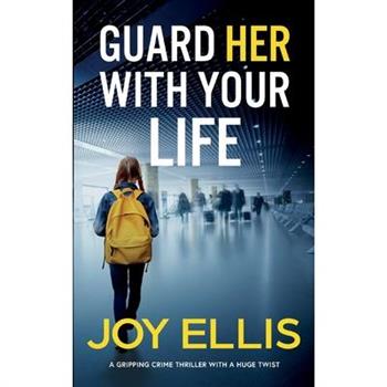 GUARD HER WITH YOUR LIFE a gripping crime thriller with a huge twist