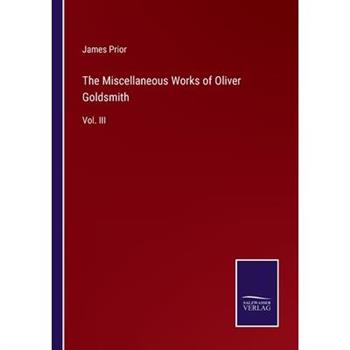 The Miscellaneous Works of Oliver Goldsmith