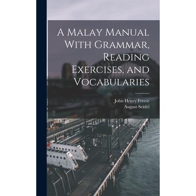 A Malay Manual With Grammar, Reading Exercises, and Vocabularies