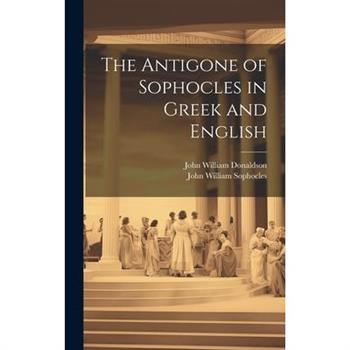 The Antigone of Sophocles in Greek and English