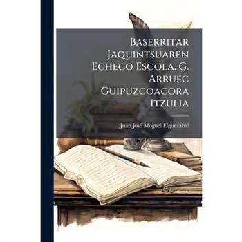 Baserritar Jaquintsuaren Echeco Escola. G. Arruec Guipuzcoacora Itzulia