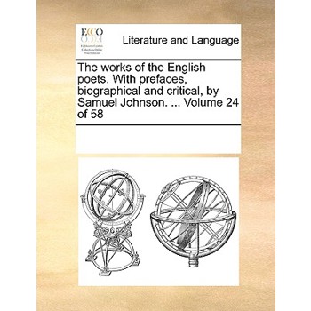 The Works of the English Poets. with Prefaces, Biographical and Critical, by Samuel Johnson. ... Volume 24 of 58