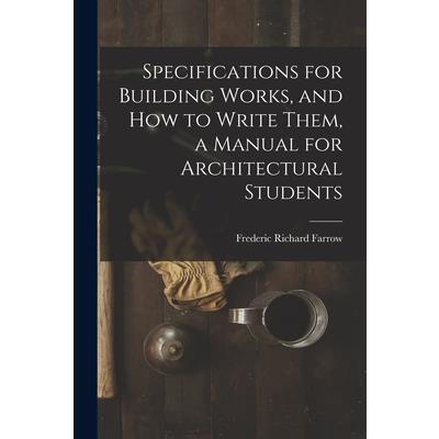 Specifications for Building Works, and how to Write Them, a Manual for Architectural Students