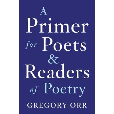 A Primer for Poets and Readers of Poetry