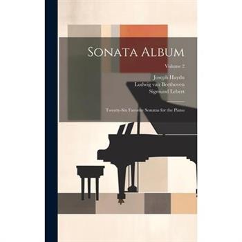 Sonata Album; Twenty-six Favorite Sonatas for the Piano; Volume 2