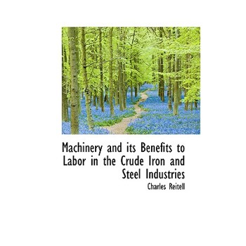 Machinery and Its Benefits to Labor in the Crude Iron and Steel Industries