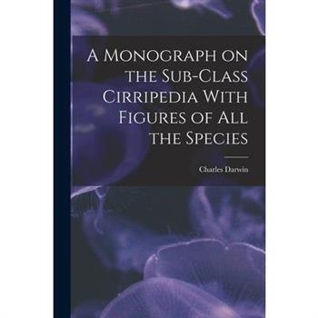 A Monograph on the Sub-Class Cirripedia With Figures of all the Species