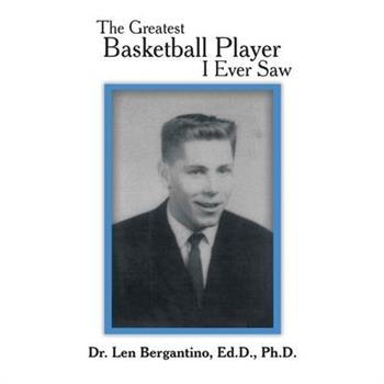 The Greatest Basketball Player I Ever Saw