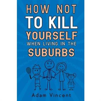 How Not To Kill Yourself When Living In The Suburbs