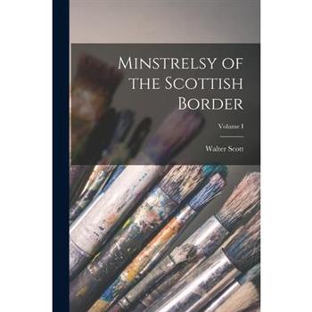 Minstrelsy of the Scottish Border; Volume I